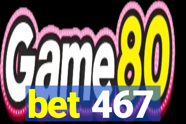 bet 467